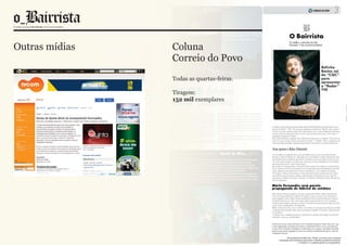 Outras mídias   Coluna
                Correio do Povo
                Todas as quartas-feiras.

                Tiragem:
                152 mil exemplares
 