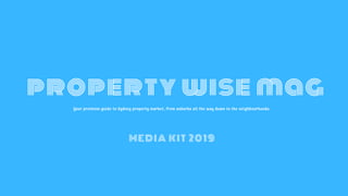MEDIA KIT 2019
property wise mag
Your premium guide to Sydney property market, from suburbs all the way down to the neighbourhoods.
 