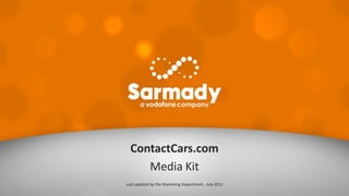 Contactcars.com - Media Kit
Last	
  updated	
  by	
  the	
  Marke0ng	
  Department	
  ,	
  June	
  2013	
  
 