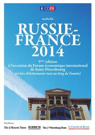 RUSSIE-
FRANCE
2014
5ème
édition
à l’occasion du Forum économique international
de Saint-Pétersbourg
(et lors d’événements tout au long de l’année)
Distribué par :
media kit
 
