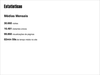 Estatísticas
Médias Mensais

30.660   visitas

16.481 visitantes únicos

99.860 visualizações de páginas

02min 59s de tempo médio no site
 