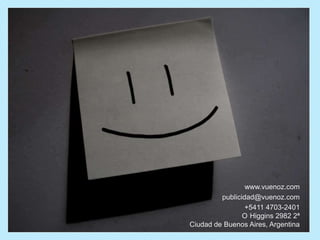 www.vuenoz.com
         publicidad@vuenoz.com
                +5411 4703-2401
               O´Higgins 2982 2ª
Ciudad de Buenos Aires, Argentina
 