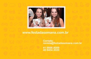 www.festadasemana.com.br

          Contato:
          revista@festadasemana.com.br
          41 8888.8089
          48 8454.3020
 