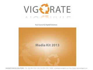 VIGORATE DIGITAL SOLUTIONS | TEL: 416-944-3760 | FAX: 416-944-3765 | EMAIL: info@vigoratedigital.com http://www.vigoratedigital.com
 