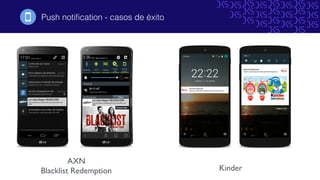 Push notiﬁcation - casos de éxito!
AXN
Blacklist Redemption Kinder
 