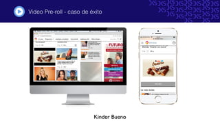 Video Pre-roll - caso de éxito#
Kinder Bueno
 