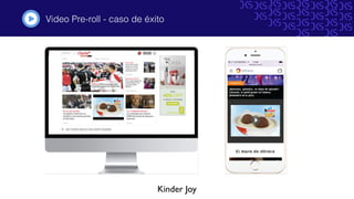 Video Pre-roll - caso de éxito#
Kinder Joy
 