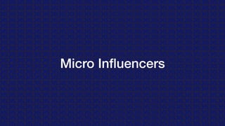 Micro Inﬂuencers
 