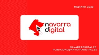 MEDIAKIT 2020
NAVARRADIGITAL.ES
PUBLICIDAD@NAVARRADIGITAL.ES
 
