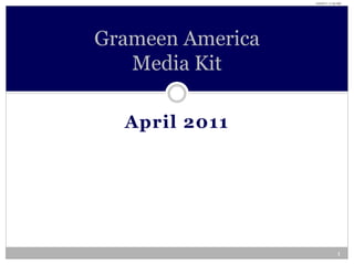 4/4/2011 11:44 AM




Grameen  America
   Media  Kit

  April  2011




                                 1
 
