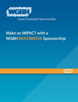 Local Corporate Sponsorship



Make an IMPACT with a
WGBH MULTIMEDIA Sponsorship
 
