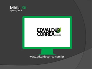 Mídia KitAgosto/2018
www.edvaldocorrea.com.br
 