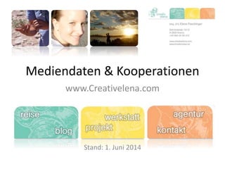 Mediendaten & Kooperationen
www.Creativelena.com
Stand: 1. Juni 2014
 