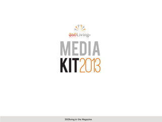 MEDIA
KIT2013
360living.in the Magazine
 