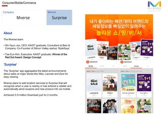 Consumer/Mobile/Commerce
Mverse
About
The Mverse team:
• Shi Hyun Joo, CEO: KAIST graduate; Consultant at Bain &
Company; ...