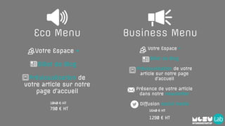 Votre Espace +
Billet de Blog
Prévisualisation de
votre article sur notre
page d’accueil
Votre Espace +
Billet de Blog
Prévisualisation de votre
article sur notre page
d’accueil
Présence de votre article
dans notre newsletter
Diffusion social media
Eco Menu Business Menu
1040 € HT
790 € HT 1640 € HT
1290 € HT
 