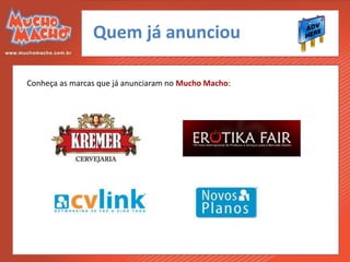 Quem já anunciou

Conheça as marcas que já anunciaram no Mucho Macho:
 