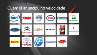 Quem já anunciou no Velocidade
 
