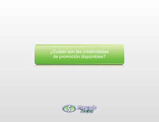 ¿Cuáles son las creatividades
 de promoción disponibles?
 