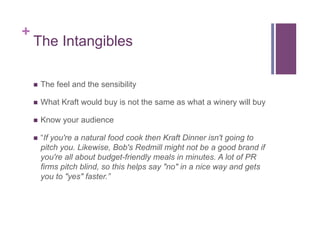 +
The Intangibles
!  The feel and the sensibility
!  What Kraft would buy is not the same as what a winery will buy
!  Kno...