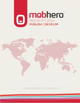 TM




    Media KIT 2013
    PUBLISH / DEVELOP




Global Mobile Ad Network
 