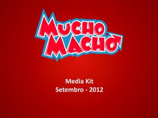 Media Kit
Setembro - 2012
 