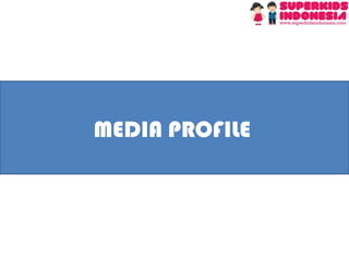 Media Profile 
MEDIA PROFILE  