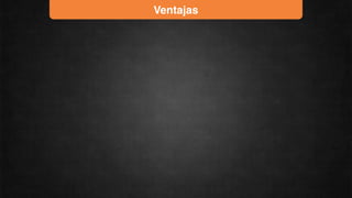 Ventajas
 