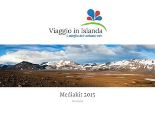 Mediakit 2016
www.viaggioinislanda.it
 