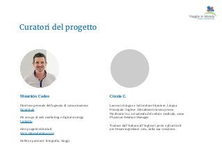 Curatori del progetto
Maurizio Cadeo
Direttore generale dell’agenzia di comunicazione
NovityLab
Mi occupo di web marketing...