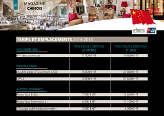 a selection of our advertising partners
in our unique luxury collection
latin america Edition
where®
Paris2
8
where®
Paris
Groupe where : 35 rue des Mathurins, 75008 Paris | Tel: 01 43 12 56 56 | Fax: 01 43 12 56 57 | www.whereparis.paris | paris@wheremagazine.com
chinese Edition
 