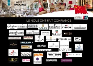 latin america Edition
where®
Paris2
9
where®
Paris
Groupe where : 35 rue des Mathurins, 75008 Paris | Tel: 01 43 12 56 56 | Fax: 01 43 12 56 57 | www.whereparis.paris | paris@wheremagazine.com
chinese Edition
ENGLISH CHINESE RUSSIAN latin
american
(Spanish
+ Portuguese)
Launching: 1992
MONTHLY
Circulation:
51 000 copies/
month
The most widely
read monthly
magazine
by affluent
tourists in Paris!
Launching: 2011
BIAnnual
Circulation:
25 000 copies/year
Launching: 2009
Annual
Circulation:
20 000 copies/year
Launching: 2013
Annual
Circulation:
20 000 copies/year
Paris - russian Edition
Париж
Открыть
Distribution: 400 luxury hotels in Paris and in
the Greater Paris region (circulation audited
and confirmed by the French organization
OJD), Paris Tourism Office, Media agencies,
Embassies, trendy places, Limousine
companies, Private Jets, Hair/Beauty salons…
Language: English
Format: A4 (L 210 x H 297 mm)
Shaping: Perfect bound
Pagination: 84 to 116 pages
Sections: Lifestyle, fashion, beauty, 6 luxury
shopping maps (with the finest boutiques by
neighbourhood), fashion, gastronomy, wine,
culture, art, attractions, Paris by night…
Target: English-speaking clients in luxury
hotels
Reader Profile: 80% of Where’s readers are
either managers or company executives. Their
average income, their education and their
profession place them in the world elite of
consumers.
Partenaire média de l’Association des Clefs d’Or France.
Distribution: 190 hotels where Chinese stay
during their journey in Paris + strategic points
of information: OTCP, Chinese banks, Embassy,
Travel Agencies + distribution before the
arrival in Paris by China Eastern (magazine
is hand-delivered to 1st & Business Class
Travellers)
Language: Simplified Chinese
Format: 190 (wide) x 260 (deep) mm
Shaping: Perfect binding, Glossy 135 gms
Pagination: 112 + 4 (covers)
Sections: The magazine is organized by
neighbourhoods, with the finest boutiques,
iconic brands, luxury shopping maps,
gastronomy, art and culture…
Target: The partnership between UnionPay
France and Where ensures content tailored
to the needs of Chinese customers with high
purchasing power.
Distribution: 170 hotels where Russians stay
during their trip to Paris + distribution before
the arrival in Paris by Transaero (The leading
private Russian airline company): Flights
Moscow to Paris, (magazine hand-delivered
to 1st Class travellers) + Paris Tourist Office,
Embassy of the Russian Federation in Paris,
Limousins companies.
Language: Russian
Format: 19 x 26 cm
Shaping: Perfect binding, Glossy 135 gms
Pagination: 96 + 4 (covers
Sections: Lifestyle, French expertise and the
latest trends, 5 luxury shopping maps (the
finest boutiques by neighbourhood), fashion,
gastronomy, culture, art, attractions, Paris by
night…
Distribution: 190 hotels where the Latin
American clientele stays in Paris + distribution
before the arrival in Paris by TAP (Flights Brazil
to Paris), Paris Tourist Office, Embassies of
Brazil, Mexico, Argentina, Colombia in Paris,
Travel Agencies…
Language: Spanish + Portuguese
Format: 19 x 26 cm
Shaping: Perfect binding, Glossy 135 gms
Pagination: 96 + 4 (covers)
Sections: Lifestyle, French expertise and the
latest trends, 5 luxury shopping maps (the
finest boutiques by neighbourhood), fashion,
gastronomy, culture, art, attractions, Paris by
night…
Target: New emerging clientele from Latin
America with high purchasing power.
Our 4 magazines in foreign languages
巴黎官方指南巴黎官方指南
银联国际银联国际
精品店 餐厅 景点 古迹精品店 餐厅 景点 古迹
PARIS -CHINESE EDITION
 