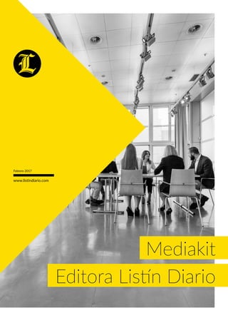 Mediakit
Editora Listín Diario
Febrero 2017
www.listindiario.com
 