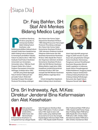 Siapa Dia

                          Dr. Faiq Bahfen, SH:
                             Staf Ahli Menkes
                         Bidang Medico Legal

     P
                  ria kelahiran Bandung     Biro Hukum dan Humas Setjen
                  59 tahun yang lalu ini,   Departemen Kesehatan RI Tahun
                  mempunyai keahlian        1989, Kabag Penyusunan Rancangan
                  dalam bidang hukum        Peraturan Perundang-undangan
                  kesehatan. Latar          Biro Hukum dan Humas Setjen
     belakang pendidikan bidang hukum       Kementerian Kesehatan RI tahun
     menjadi modal dasar kepakarannya       1999, Sekretaris Direktorat Jenderal
     dalam bidang hukum kesehatan.          Pelayanan Kefarmasian dan Alat         dosen bagi sejumlah perguruan
     Ia menempuh pendidikan Fakultas        Kesehatan Kementerian Kesehatan        tinggi ini, telah menulis 35 judul
     Hukum UI, Jakarta tahun 1983, Post     RI tahun 2002, Kepala Biro Hukum       karya tulis yang berkaitan dengan
     Graduate Studi Hukum Kesehatan         dan Organisasi, Sekretaris Jenderal    hukum kesehatan. Diantaranya;
     Universiteit van Amsterdam,            Kementerian Kesehatan RI tahun         Pengaturan Jaminan Pemeliharaan
     Amtserdam tahun 1988 dan Studi         2003, Staf Ahli Menteri Kesehatan      Kesehatan Masyarakat, Mental
     Program Doktor Ilmu Hukum              Bidang Medico Legal tahun 2006,        Health Legislation in Indonesia,
     Program Pascasarjana Universitas       Inspektorat Jenderal Kementerian       Aspek Hukum Penyelenggaraan
     Airlangga, Surabaya tahun 2002.        Kesehatan RI tahun 2007 dan            Praktik Kedokteran, Tanggung Jawab
        Laki-laki yang akrab dipanggil      menjadi Staf Ahli Menteri Kesehatan    Apoteker, tinjauan berdasarkan
     Faiq ini berkarir tidak jauh dari      Bidang Medico Legal lagi tahun         Undang-Undang Kesehatan dan
     persoalan hukum. Mulai dari            2010.                                  Undang-Undang Perlindungan
     Kasubag Persiapan Rancangan                Untuk meneguhkan kepakaran         Konsumen dan Aspek Hukum
     Peraturan Perundang-undangan           dalam bidang hukum kesehatan,          Pelayanan Rumah Sakit. npra




     Dra. Sri Indrawaty, Apt, M.Kes:
     Direktur Jenderal Bina Kefarmasian
     dan Alat Kesehatan


     W
                    anita yang kini         Seksi Pengaturan Distribusi Obat       Obat Tradisional Ditjen POM tahun
                    menjabat Direktur       Ditjen POM selama 10 tahun sampai      1998, Kepala Subdit Pantar Harga
                    Jenderal Bina           tahun1995. Sejak itu karir naik        Obat Probdiag Ditjen POM tahun
                    Kefarmasian dan         dalam waktu yang relatif pendek        2000, Kepala Biro Umum Badan
                    Alat kesehatan          secara berturut-turut. Dia menjadi     POM tahun 2001, Direktur Obat
     di Kementerian Kesehatan ini,          Kepala Bagian Informasi Ditjen POM     Asli Indonesia Badan POM tahun
     mengawali karirnya sebagai Kepala      tahun 1995, Kepala Subdit Perizinan    2007, Direktur Standarisasi Obat

56   Mediakom No.XXII/FEBRUARI/2010	
 