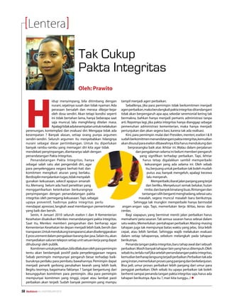 Lentera

                                          Tak Cukup
                                          Pakta Integritas
                                          Oleh: Prawito




     H
                        idup menyimpang, bila ditimbang dengan           tampil menjadi agen perbaikan.
                        nurani, sejatinya susah dan tidak nyaman. Ada        Sebaliknya, jika para pemimpin tidak berkomitmen menjadi
                        perasaan bersalah dan merasa dikejar-kejar       agen perbaikan, maka berulangkali pakta integritas ditandangani
                        oleh dosa sendiri. Akan tetapi kondisi seperti   tidak akan berpengaruh apa-apa, sekedar seremonial kering tak
                        ini tidak bertahan lama, hanya beberapa saat     bermakna, bahkan hanya menjadi pemanis administrasi tanpa
                        saja muncul, lalu menghilang ditelan masa.       arti. Repotnya lagi, jika pakta integritas hanya dianggap sebagai
                        Apalagi tidak ada kesempatan untuk melakukan     pemenuhan administrasi kementerian, maka hanya menjadi
     perenungan, kontemplasi dan evaluasi diri. Mengapa tidak ada        pertunjukan dan akan segera basi, karena tak ada realisasi.
     kesempatan ? Banyak alasan, setiap orang punya argumen                  Kini, para pemimpin mulai dari Presiden, menteri, eselon I  II
     sendiri-sendiri. Seluruh argumen itu menyebabkan hilangnya          sudah berkomitmen menandatangani pakta intergritas,kemudian
     nurani sebagai dasar pertimbangan. Untuk itu diperlukan             akan disusul para eselon dibawahnya. Kita harus mendukung dan
     banyak rambu-rambu yang memagari diri kita agar tidak                     berprasangka baik atas ikhtiar ini. Walau dalam perjalanan
     mendekati penyimpangan, diantaranya ialah dengan                                dan pengalaman selama ini belum memberi pengaruh
     penandatangan Pakta Integritas.                                                    yang signifikan terhadap perbaikan. Tapi, ikhtiar
         Penandatangan Pakta Integritas, hanya                                             harus tetap digalakkan sambil memperbaiki
     sebagai salah satu alat pengendali diri, agar                                          kekurangan yang ada selama ini. Oleh sebab
     para penyelenggara negara berhati-hati dan                                              itu, berjuang untuk perbaikan tak boleh mudah
     komitmen mengikuti aturan yang berlaku.                                                  putus asa, banyak mengeluh, apalagi kecewa
     Berdisiplin menjalankan tugas, tidak menyalah                                            lalu menyerah.
     gunakan kekuasaan, sekecil apapun amanah                                                     Memperbaiki,ibarat jalan panjang yang terjal
     itu. Memang belum ada hasil penelitian yang                                             dan berliku. Menyelusuri semak belukar, hutan
     menggambarkan keterkaitan berkurangnya                                                 rimba dan banyak binatang buas. Rintangan dan
     penyimpangan dengan penandatangan pakta                                              tantangan silih berganti menghadang, selesai satu
     integritas oleh pemegang kekuasaan. Tapi, sebagai                                 masalah, segera muncul masalah baru berikutnya.
     upaya preventif, hadirnya pakta integritas perlu                               Sehingga tak mungkin memperbaiki hanya bermodal
     mendapat apresiasi, langkah awal membangun pemerintahan              angan-angan saja. Tapi, memerlukan kerja ikhlas, keras dan
     yang baik dan bersih.                                               cerdas.
         Senin, 4 Januari 2010 seluruh eselon I dan II Kementerian           Bagi siapapun, yang berminat meniti jalan perbaikan harus
     Kesehatan disaksikan Menkes menandatangani pakta integritas.        memahami peta sasaran. Tak semua sasaran harus selesai dalam
     Saat itu, Menkes memberi pengarahan dan berharap agar               satu waktu. Memerlukan pentahapan perbaikan. Masing-masing
     Kementerian Kesehatan ke depan menjadi lebih baik, bersih dan       tahapan juga tak mempunyai batas waktu yang jelas, bisa lebih
     transparan.Untuk mendukung transparansi,akan diselenggarakan        cepat, atau lebih lambat. Sehingga wajib melakukan evaluasi
     E procurement dalam pengadaan barang dan jasa. Selain itu, akan     dalam setiap tahapannya, sebelum melangkah pada tahapan
     menyediakan saluran telepon setiap unit satuan kerja yang dapat     berikutnya.
     dihubungi oleh publik.                                                  Penanda tangan pakta integritas, baru tahap awal dari sebuah
         Komitmen untuk perbaikan,bila dilakukan oleh para pemimpin      perbaikan. Masih banyak tahapan lain yang harus ditempuh. Oleh
     tentu akan berdampak positif pada penyelenggaraan negara.           sebab itu, terlalu naif jika setelah penandatangan pakta integritas,
     Sebab pemimpin mempunyai pengaruh besar terhadap baik-              kemudian berharap langsung terjadi perbaikan.Perbaikan tak ada
     buruknya perilaku para pembatu bawahannya. Pemimpin dapat           yang instan, memerlukan proses yang panjang dan berkelanjutan.
     menjadi penarik gerbong perubahan kearah yang lebih baik.           Bisa jadi, umur proses perbaikan lebih panjang dari umur para
     Begitu teorinya, bagaimana faktanya ? Sangat bergantung dari        penggiat perbaikan. Oleh sebab itu upaya perbaikan tak boleh
     kesungguhan komitmen para pemimpin. Jika para pemimpin              berhenti sampai penanda tangan pakta integritas saja, harus ada
     mempunyai komitmen yang tinggi, cepat atau lambat pasti             tahapan berikutnya. Apa itu ?, mari kita tunggu...! l
     perbaikan akan terjadi. Sudah banyak pemimpin yang mampu

58   Mediakom No.XXII/FEBRUARI/2010	
 