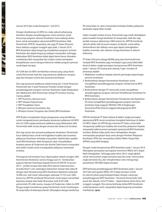 Januari 2014 dan mulai beroperasi 1 Juli 2015.
Dengan disahkannya UU BPJS ini, maka seluruh pihak yang
berkaitan dengan penyelenggaraan sistem jaminan sosial,
khususnya program Jaminan Kesehatan, harus bekerja ekstra
keras untuk menyiapkan operasional BPJS Kesehatan. Baik
Pemerintah, DPR RI, masyarakat, dan juga PT Askes (Persero)
harus bekerja sungguh-sungguh agar pada 1 Januari 2014,
BPJS Kesehatan dapat langsung menjalankan program Jaminan
Kesehatan dan dapat langsung melayani masyarakat. Sehingga
keberadaan BPJS Kesehatan kelak dapat benar-benar dirasakan
manfaatnya oleh masyarakat dan impian untuk memajukan
kesejahteraan umum bangsa Indonesia melalui program jaminan
sosial dapat tercapai.
UU SJSN dan UU BPJS memberikan amanat yang cukup berat
untuk Pemerintah, baik dari segi peraturan pelaksana maupun
juga dari kesiapan sarana dan prasarana kesehatan.
Dari segi peraturan pelaksana, tidak kurang dari 3 buah Peraturan
Pemerintah dan 2 buah Peraturan Presiden terkait dengan
penyelenggaraan program Jaminan Kesehatan wajib diselesaikan
dan dikeluarkan oleh Pemerintah. Ketiga PP tersebut masing-
masing adalah:
1. RPP Penerima Bantuan Iuran
2. RPP Tahapan Kepesertaan
3. RPP Pengelolaan Dana
4. RPerpres Jaminan Kesehatan; dan
5. RPrepres Dewan Pengawas dan Direksi BPJS Kesehatan
DPR RI akan menjalankan fungsi pengawasan yang dimilikinya
untuk mengawal proses pembuatan peraturan pelaksana UU BPJS
dan UU SJSN supaya peraturan pelaksana yang dikeluarkan oleh
Pemerintah telah sesuai dengan amanat dari kedua UU tersebut.
Dari segi sarana dan prasarana pelayanan kesehatan, Pemerintah
harus bekerja keras untuk meningkatkan kualitas dan kuantitas
pelayanan kesehatan terhadap masyarakat. Diperkirakan apabila
nanti BPJS Kesehatan telah beroperasi, akan menyebabkan
lonjakan pasien di Puskesmas dan Rumah Sakit karena masyarakat
akan lebih mudah untuk mendapatkan pelayanan kesehatan
tersebut.
Penanganan hal tersebut harus dipersiapkan sebaik mungkin oleh
Kementerian Kesehatan, karena hingga saat ini --berdasarkan
paparan Menteri Kesehatan kepada Komisi IX DPR RI 18 Januari
2012-- jumlah tempat tidur kelas III di seluruh Indonesia baru
tersedia 60.677 unit, sedangkan kebutuhan tempat tidur kelas III
dengan akan beroperasinya BPJS Kesehatan diperkiran sebanyak
76.400 unit. Jadi masih kekurangan sebanyak 15.723 unit. Oleh
karena itu, DPR RI mendesak Pemerintah untuk segera menambah
kapasitas tempat tidur kelas III tersebut, baik di RS milik
pemerintah, RS milik swasta, maupun di Puskesmas. Selain itu DPR
RI juga sangat mendukung upaya Pemerintah untuk membangun
RS tanpa kelas di beberapa daerah. Diharapkan dengan berdirinya
RS tanpa kelas ini, akses masyarakat terhadap fasilitas pelayanan
kesehatan dapat lebih mudah.
Selain masalah tersbut di atas, Pemerintah juga masih dihadapkan
pada masalah tenaga kesehatan di masyarakat, baik dari segi
jumlah maupun sebarannya. Oleh karena itu, DPR RI mendesak
seluruh pihak, baik di pusat maupun di daerah, untuk saling
berkoordinasi dan bekerja sama agar dapat meningkatkan
kualitas, kuantitas, dan sebaran tenaga kesehatan di seluruh
Indonesia.
PT Askes (Persero) sebagai BUMN yang akan bertransformasi
menjadi BPJS Kesehatan juga mendapat tugas yang tidak kalah
berat di dalam rangka persiapan beroperasinya BPJS Kesehatan
pada 1 Januari 2014 yang akan datang. Tugas tersebut di
antaranya adalah:
1. Melakukan sosialisasi kepada seluruh pemangku kepentingan
jaminan kesehatan.
2. Berkoordinasi dengan Kementerian Kesehatan untuk
mengalihkan penyelenggaraan program Jamkesmas ke BPJS
Kesehatan.
3. Berkoordinasi dengan PT Jamsostek untuk mengalihkan
penyelenggaraan program Jaminan Pemeliharaan Kesehatan ke
BPJS Kesehatan.
4. Berkoordinasi dengan Kementerian Pertahanan dan Kepolisian
RI untuk mengalihkan penyelenggaraan program jaminan
kesehatan bagi anggota TNI/Polri, PNS di lingkungan
Kemenhan/Polri beserta anggota keluarganya ke BPJS
Kesehatan.
DPR RI mendesak PT Askes bahwa di dalam rangka persiapan
operasional BPJS untuk senantiasa mengikuti ketentuan di dalam
UU BPJS. Selain itu DPR RI juga meminta PT Askes untuk tidak
mengurangi sedikit pun kualitas dan kuantitas pelayanan kepada
masyarakat selama proses persiapan operasional BPJS Kesehatan
tersebut. Bahkan kalau perlu harus ditingkatkan dengan
memperjelas perjanjian kerja sama dengan Pemberi Pelayanan
Kesehatan (PPK) dan memperluas Daftar Plafon Harga Obat
(DPHO) yang lebih lengkap.
Dengan mulai beroperasinya BPJS Kesehatan pada 1 Januari 2014,
diharapkan percepatan pencapaian komitmen MDGs 2015 dapat
lebih ditingkatkan. Sehingga pada tahun 2015, target global
untuk menurunkan angka kematian bayi dan anak, menurunkan
angka kematian ibu, dan menghentikan serta mengurangi
penyebaran HIV/AIDS dapat tercapai.
DPR berharap penyelenggaraan BPJS Kesehatan pada 1 Januari
2014 dan pencapaian MDGs 2015 dapat tercapai. Untuk
itu seluruh pihak yang berkepentingan dengan suksesnya
penyelenggaraan BPJS Kesehatan --terutama Pemerintah, baik
pusat dan daerah, serta PT Askes-- dapat bekerja ekstra keras dan
sungguh-sungguh. Kita semua berharap, ketika BPJS Kesehatan
mulai beroperasi nanti, masyarakat dapat langsung merasakan
manfaatnya. (pra)
EDISI 35 I APRIL I 2012 MEDIAKOM 49
 