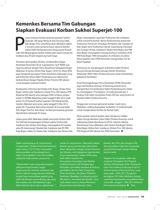 P
roses evakuasi korban jatuhnya pesawat Sukhoi
Superjet-100 yang hilang di area Gunung Salak,
Kab. Bogor Prov. Jawa Barat akan dilakukan dalam
2 rencana, yaitu pertama lewat udara ke Bandar
Udara Halim Perdanakusuma langsung ke Rumah
Sakit (RS) Bhayangkara; kedua melalui jalan darat menuju RS
terdekat atau RS lain tergantung hasil triage.
Demikian disampaikan Direktur Jenderal Bina Upaya
Kesehatan Kemenkes RI, dr. Supriyantoro, Sp.P, MARS usai
rapat koordinasi dengan Dinas Kesehatan Kabupaten Bogor
dilakukan di Kantor Dinkes Kab. Bogor (10/4/12). Dirjen BUK
juga mengecek persiapan Posko Kesehatan Gabungan yang
ada di Bandar Udara Halim Perdanakusuma Jakarta dan
berkoordinasi dengan Kepala Dinkes Provinsi DKI Jakarta
untuk kesiapan evakuasi korban.
Berdasarkan informasi dari Dinkes Kab. Bogor, Dinkes Kota
Bogor, Dinkes Kab. Sukabumi, Dinkes Prov. DKI Jakarta, PPK
Regional DKI Jakarta serta petugas PPKK di lokasi sampai
pukul 12.30 WIB dilaporkan pada tanggal 9 Mei 2012 sejak
pukul 14.33 Pesawat Sukhoi Superjet-100 hilang kontak.
Setelah dilakukan pencarian, pada tanggal 10 Mei 2012
pukul 09.15 pesawat ditemukan terjatuh di Gunung Salak
Kab. Bogor Provinsi Jawa Barat. Jumlah penumpang pesawat
diperkirakan sebanyak 45 orang.
 
Upaya yang telah dilakukan adalah pencarian korban oleh
Tim SAR dan kesiapsiagaan di lokasi sekitar Dinkes Kab.
Sukabumi dan Dinkes Kota Bogor menyiagakan RS rujukan
yaitu RS Sekarwangi Cibadak Kab. Sukabumi dan RS PMI
Kota Bogor. Selain itu Dinkes Kab. Sukabumi dan Dinkes Kab.
Bogor menyiagakan sejumlah Puskesmas dan ambulans
untuk menerima korban. Nama Puskesmasnya antara lain
Puskesmas Tamansari, Tenjolaya, Pamijahan dan Ciampea di
Kab. Bogor serta Puskesmas Cijeruk, Cigombang, Ciburayut
dan Caringin di Kab. Sukabumi. Dinkes Kota Bogor dan PMI
Kota Bogor menyiagakan masing-masing 2 ambulans di RS
PMI Kota Bogor. PMI menyiapkan 25 ambulans di sekitar
lokasi kejadian dan PPKK Kemenkes mengirimkan Tim ke
lokasi kejadian.
 
Sementara itu, kesiapsiagaan di Bandara Halim Perdana
Kusuma berupa kesiapan petugas Kantor Kesehatan
Pelabuhan (KKP) Halim Perdana Kusuma untuk memberikan
pelayanan kesehatan.
Pusat Penanggulangan Krisis Kesehatan (PPKK) Kemenkes
juga memberikan bantuan 50 kantong jenazah serta
mengirimkan tim ke Bandara Halim Perdanakusuma. Selain
itu menyiagakan 19 ambulans, 16 mobil jenazah dan 2
Pusling. Polri telah mendirikan Posko DVI dan antemortem di
Bandara Halim Perdana Kusuma,
 
Hingga saat ini proses pencarian korban masih terus
dilakukan, sedang diupayakan tambahan 10 mobil jenazah
untuk mengevakuasi korban ke Rumah Sakit.
 
Direncanakan seluruh korban akan dievakuasi melalui
udara menuju Bandara Udara Halim Perdana Kusuma, untuk
selanjutnya dapat dievakuasi ke RS Dr. Sukanto Jakarta.
Pemantauan terus dilakukan oleh Dinkes Kab.Bogor, Dinkes
Kota Bogor, Dinkes Kab. Sukabumi, Dinkes Prov. DKI Jakarta,
PPK Regional DKI Jakarta dan PPKK Kemenkes. n
Dalam sambutannya, dr. Supriyantoro
menyebutkan, Deklarasi Perawat Indonesia
pada Jumat (11/5/12) lalu menyatakan
bahwa perilaku caring sebagai kunci
dalam meningkatkan mutu dan kualitas
pelayanan keperawatan yang prima.
“Keberhasilan suatu upaya dan program
pelayanan keperawatan sangat
tergantung dari motivasi, komitmen dan
potensi seluruh warga perawat Indonesia.
Jangan lupa mereevaluasi apakah yang
telah kita lakukan sesuai dengan apa yang
kita impikan, dan ditindaklanjuti agar
lebih baik dari tahun-tahun sebelumnya. ”,
tandas dr. Supriyantoro. Silaturahmi Akbar
diawali upacara pembukaan silaturahmi
akbar, dilanjutkan dengan senam bersama
dan hiburan, serta pelayanan keperawatan
di pos keperawatan. Sekitar 2796 orang
hadir dalam kegiatan ini.
Para peserta merupakan para Pejabat
struktural beserta staf di lingkungan
Kemenkes; perwakilan perawat di institusi
pendidikan, Rumah Sakit, Puskesmas,
Dinas Kesehatan, dan Badan Pelatihan
Kesehatan (Bapelkes) di wilayah provinsi
DKI Jakarta, Jawa Barat dan Banten. Turut
hadir dalam acara ini, Ketua Persatuan
Perawat Nasional Indonesia, Dewi
Irawaty, MA, PhD; para pimpinan RS;
dan perwakilan organisasi masyarakat
yang berhubungan dengan bidang
keperawatan.
Kegiatan ini merupakan salah satu
rangkaian Peringatan Hari Perawat
Sedunia (HPS)dengan tema “Closing the
Gap: From Evidence to Nursing Action to
Achieve Quality of Nursing Service” yang
jatuh pada 12 Mei 2012. Rangkaian
peringatan HPS telah didahului dengan
workshop keperawatan yang dilaksanakan
Jumat lalu, tanggal 11 Mei 2012 di Kantor
Kementerian Kesehatan. n (Pra)
Kemenkes Bersama Tim Gabungan
Siapkan Evakuasi Korban Sukhoi Superjet-100
EDISI 36 I JUNI I 2012 MEDIAKOM 13
 