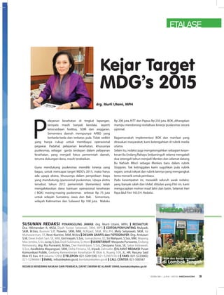 ETALASE
SUSUNAN REDAKSI PENANGGUNG JAWAB: drg. Murti Utami, MPH, I REDAKTUR:
Dra. Hikmandari A, M.Ed, Dyah Yuniar Setiawati, SKM, MPS I EDITOR/PENYUNTING Mulyadi,
SKM, M.Kes, Busroni S.IP, Prawito, SKM, MM, M.Rijadi, SKM, MSc.PH, Mety Setyowati, SKM, Aji
Muhawarman, ST, Resti Kiantini, SKM, M.Kes I DESAIN GRAFIS dan FOTOGRAFER: Drg. Anitasari
S.M, Dewi Indah Sari, SE, MM, Giri Inayah, S.Sos, Sumardiono, SE, Sri Wahyuni, S.Sos, MM, Wayang
MasJendra,S.Sn,Lu’ay,S.Sos,DodiSukmana,S.I.KomISEKRETARIAT:WaspodoPurwanto,Endang
Retnowaty, drg. Ria Purwanti, M.Kes, Dwi Handriyani, S.Sos, Dessyana Fa’as, SE, Sekar Indrawati,
S.Sos, Awallokita Mayangsari, SKM, Delta Fitriana, SE, Iriyadi, Zahrudin. IALAMAT REDAKSI: Pusat
Komunikasi Publik, Gedung Kementerian Kesehatan RI Blok A, Ruang 109, JL. HR. Rasuna Said
Blok X5 Kav. 4-9 Jakarta 12950 I TELEPON: 021-5201590; 021-52907416-9 I FAKS: 021-5223002;
021-52960661 I EMAIL: info@depkes.go.id, kontak@depkes.go.id I CALL CENTER: 021-500567
REDAKSI MENERIMA NASKAH DARI PEMBACA, DAPAT DIKIRIM KE ALAMAT EMAIL kontak@depkes.go.id
Kejar Target
MDG’s 2015
drg. Murti Utami, MPH
P
elayanan kesehatan di tingkat lapangan,
ternyata masih banyak kendala, seperti
ketersediaan fasilitas, SDM dan anggaran.
Sementera daerah mempunyai APBD yang
berbeda-beda dan terbatas pula. Tidak sedikit
yang hanya cukup untuk membiayai operasional
pegawai. Padahal, pelayanan kesehatan, khususnya
puskesmas, sebagai garda terdepan dalam pelayanan
kesehatan, yang menjadi fokus pemerintah daerah,
teruma dukungan dana, masih terabaikan.
Guna mendukung puskesmas memiliki kinerja yang
bagus, untuk mencapai target MDG’s 2015, maka harus
ada upaya ekstra, khususnya dalam penyediaan biaya
yang mendukung operasional puskesmas. Upaya ekstra
tersebut, tahun 2012 pemerintah (Kemenkes) telah
mengalokasikan dana bantuan operasional kesehatan
( BOK) masing-masing puskesmas sebesar Rp 75 juta
untuk wilayah Sumatera, Jawa dan Bali. Sementara,
wilayah Kalimantan dan Sulawesi Rp 100 juta. Maluku
Rp 200 juta, NTT dan Papua Rp 250 juta. BOK, diharapkan
mampu mendorong revitalisasi kinerja puskesmas secara
optimal.
Bagaimanakah implementasi BOK dan manfaat yang
dirasakan masyarakat, kami ketengahkan di rubrik media
utama.
Selain itu, redaksi juga mengetengahkan sebagian kesan-
kesan Bu Endang Rahayu Sedyaningsih selama mengabdi
dua setengah tahun menjadi Menkes dan selamat datang
Bu Nafsiah Mbo’i sebagai Menkes baru dalam rubrik
Stoppres. Tak ketinggalan kami suguhkan pula rubrik
ragam, untuk rakyat dan rubrik lainnya yang mengangkat
tema menarik untuk pembaca.
Pada kesempatan ini, mewakili seluruh awak redaksi,
yang banyak salah dan khilaf, dibulan yang Fitri ini, kami
mengucapkan mohon maaf lahir dan batin, Selamat Hari
Raya Idul Fitri 1433 H. Redaksi.
LAMPUNG
Meracik Jamkesta
di Tanah Kopi
WHA ke-65
Hasilkan 21 Resolusi
dan 3 Keputusan
MEDIAKOM
Kementerian Kesehatan RI Info Sehat untuk Semua
ISSN1978-3523
EDISI36IJUNII2012
“BOK dan Banjar nganak”
di Lombok Tengah
EDISI 36 I JUNI I 2012 MEDIAKOM 3
 