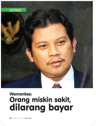 POTRET
Wamenkes:
Orang miskin sakit,
dilarang bayar
EDISI 36 I JUNI I 2012 MEDIAKOM64
 