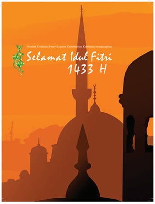 Menteri Kesehatan beserta Jajaran Kementerian Kesehatan mengucapkan
Selamat Idul Fitri
1433 H
 