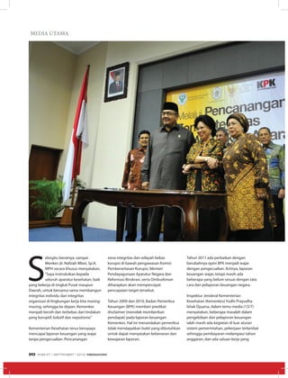 MEDIA UTAMA
S
ebegitu beratnya, sampai .
Menkes dr. Nafsiah Mboi, Sp.A,
MPH secara khusus menyatakan,
“Saya instruksikan kepada
seluruh aparatur kesehatan, baik
yang bekerja di tingkat Pusat maupun
Daerah, untuk bersama-sama membangun
integritas individu dan integritas
organisasi di lingkungan kerja kita masing-
masing, sehingga ke depan, Kemenkes
menjadi bersih dan terbebas dari tindakan
yang koruptif, kolutif dan nepotisme.”
Kementerian Kesehatan terus berupaya
mencapai laporan keuangan yang wajar
tanpa pengecualian. Pencanangan
zona integritas dan wilayah bebas
korupsi di bawah pengawasan Komisi
Pemberantasan Korupsi, Menteri
Pendayagunaan Aparatur Negara dan
Reformasi Birokrasi, serta Ombudsman
diharapkan akan mempercepat
pencapaian target tersebut.
Tahun 2009 dan 2010, Badan Pemeriksa
Keuangan (BPK) memberi predikat
disclaimer (menolak memberikan
pendapat) pada laporan keuangan
Kemenkes. Hal ini menandakan pemeriksa
tidak mendapatkan bukti yang dibutuhkan
untuk dapat menyatakan kebenaran dan
kewajaran laporan.
Tahun 2011 ada perbaikan dengan
berubahnya opini BPK menjadi wajar
dengan pengecualian. Artinya, laporan
keuangan wajar, tetapi masih ada
beberapa yang belum sesuai dengan tata
cara dan pelaporan keuangan negara.
Inspektur Jenderal Kementerian
Kesehatan (Kemenkes) Yudhi Prayudha
Ishak Djuarsa, dalam temu media (13/7)
menyatakan, beberapa masalah dalam
pengelolaan dan pelaporan keuangan
ialah masih ada kegiatan di luar aturan
sistem pemerintahan, pekerjaan terlambat
sehingga pembayaran melampaui tahun
anggaran, dan ada satuan kerja yang
EDISI 37 I SEPTEMBER I 2012 MEDIAKOM20
 