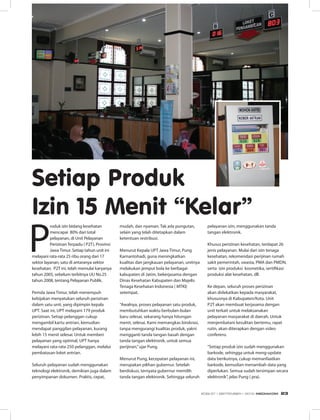 P
roduk izin bidang kesehatan
mencapai 80% dari total
pelayanan, di Unit Pelayanan
Perizinan Terpadu ( P2T), Provinsi
Jawa Timur. Setiap tahun unit ini
melayani rata-rata 25 ribu orang dari 17
sektor layanan, satu di antaranya sektor
kesehatan. P2T ini, telah memulai karyanya
tahun 2005, sebelum terbitnya UU No.25
tahun 2008, tentang Pelayanan Publik.
Pemda Jawa Timur, telah menempuh
kebijakan menyatukan seluruh perizinan
dalam satu unit, yang dipimpin kepala
UPT. Saat ini, UPT melayani 179 produk
perizinan. Setiap pelanggan cukup
mengambil kartu antrian, kemudian
mendapat panggilan pelayanan, kurang
lebih 15 menit selesai. Untuk memberi
pelayanan yang optimal, UPT hanya
melayani rata-rata 250 pelanggan, melalui
pembatasan loket antrian.
Seluruh pelayanan sudah menggunakan
teknologi elektronik, demikian juga dalam
penyimpanan dokumen. Praktis, cepat,
Setiap Produk
Izin 15 Menit “Kelar”
mudah, dan nyaman. Tak ada pungutan,
selain yang telah ditetapkan dalam
ketentuan restribusi.
Menurut Kepala UPT Jawa Timur, Pung
Karnantohadi, guna meningkatkan
kualitas dan jangkauan pelayanan, unitnya
melakukan jemput bola ke berbagai
kabupaten di Jatim, bekerjasama dengan
Dinas Kesehatan Kabupaten dan Majelis
Tenaga Kesehatan Indonesia ( MTKI)
setempat.
“Awalnya, proses pelayanan satu produk,
membutuhkan waktu berbulan-bulan
baru selesai, sekarang hanya hitungan
menit, selesai. Kami memangkas birokrasi,
tanpa mengurangi kualitas produk, yakni
mengganti tanda tangan basah dengan
tanda tangan elektronik, untuk semua
perijinan,”ujar Pung.
Menurut Pung, kecepatan pelayanan ini,
merupakan pilihan gubernur. Setelah
berdiskusi, ternyata gubernur memilih
tanda tangan elektronik. Sehingga seluruh
pelayanan izin, menggunakan tanda
tangan elektronik.
Khusus perizinan kesehatan, terdapat 26
jenis pelayanan. Mulai dari izin tenaga
kesehatan, rekomendasi perijinan rumah
sakit pemerintah, swasta, PMA dan PMDN,
serta izin produksi kosmetika, sertifikasi
produksi alat kesehatan, dll.
Ke depan, seluruh proses perizinan
akan didekatkan kepada masyarakat,
khususnya di Kabupaten/Kota. Unit
P2T akan membuat kerjasama dengan
unit terkait untuk melaksanakan
pelayanan masyarakat di daerah. Untuk
menjembatani kesulitan bertemu, rapat
rutin, akan diterapkan dengan video
conferens.
“Setiap produk izin sudah menggunakan
barkode, sehingga untuk meng-update
data berikutnya, cukup memanfaatkan
barkode, kemudian menambah data yang
diperlukan. Semua sudah tersimpan secara
elektronik”, jelas Pung ( pra).
EDISI 37 I SEPTEMBER I 2012 MEDIAKOM 23
 