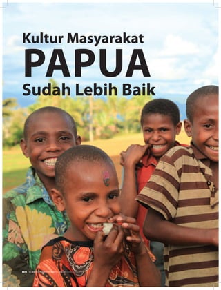 Kultur Masyarakat
PapuaSudah Lebih Baik
64 EDISI 37 I SEPTEMBER I 2012 MEDIAKOM
 