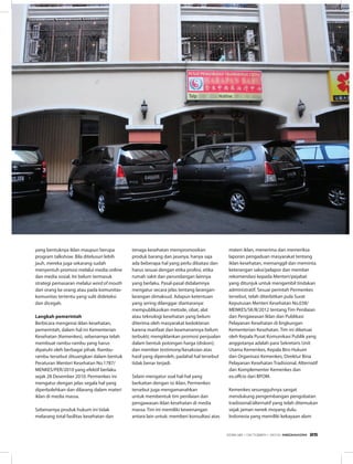 yang bentuknya iklan maupun berupa
program talkshow. Bila ditelusuri lebih
jauh, mereka juga sekarang sudah
menyentuh promosi melalui media online
dan media sosial. Ini belum termasuk
strategi pemasaran melalui word of mouth
dari orang ke orang atau pada komunitas-
komunitas tertentu yang sulit dideteksi
dan dicegah.
Langkah pemerintah
Berbicara mengenai iklan kesehatan,
pemerintah, dalam hal ini Kementerian
Kesehatan (Kemenkes), sebenarnya telah
membuat rambu-rambu yang harus
dipatuhi oleh berbagai pihak. Rambu-
rambu tersebut dituangkan dalam bentuk
Peraturan Menteri Kesehatan No.1787/
MENKES/PER/2010 yang efektif berlaku
sejak 28 Desember 2010. Permenkes ini
mengatur dengan jelas segala hal yang
diperbolehkan dan dilarang dalam materi
iklan di media massa.
Sebenarnya produk hukum ini tidak
melarang total fasilitas kesehatan dan
tenaga kesehatan mempromosikan
produk barang dan jasanya, hanya saja
ada beberapa hal yang perlu dibatasi dan
harus sesuai dengan etika profesi, etika
rumah sakit dan perundangan lainnya
yang berlaku. Pasal-pasal didalamnya
mengatur secara jelas tentang larangan-
larangan dimaksud. Adapun ketentuan
yang sering dilanggar diantaranya:
mempublikasikan metode, obat, alat
atau teknologi kesehatan yang belum
diterima oleh masyarakat kedokteran
karena manfaat dan keamanannya belum
terbukti; mengiklankan promosi penjualan
dalam bentuk potongan harga (diskon);
dan member testimony/kesaksian atas
hasil yang diperoleh, padahal hal tersebut
tidak benar terjadi.
Selain mengatur soal hal-hal yang
berkaitan dengan isi iklan, Permenkes
tersebut juga mengamanahkan
untuk membentuk tim penilaian dan
pengawasan iklan kesehatan di media
massa. Tim ini memiliki kewenangan
antara lain untuk: memberi konsultasi atas
materi iklan, menerima dan memeriksa
laporan pengaduan masyarakat tentang
iklan kesehatan, memanggil dan meminta
keterangan saksi/pelapor dan member
rekomendasi kepada Menteri/pejabat
yang ditunjuk untuk mengambil tindakan
administratif. Sesuai perintah Permenkes
tersebut, telah diterbitkan pula Surat
Keputusan Menteri Kesehatan No.038/
MENKES/SK/II/2012 tentang Tim Penilaian
dan Pengawasan Iklan dan Publikasi
Pelayanan Kesehatan di lingkungan
Kementerian Kesehatan. Tim ini diketuai
oleh Kepala Pusat Komunikasi Publik yang
anggotanya adalah para Sekretaris Unit
Utama Kemenkes, Kepala Biro Hukum
dan Organisasi Kemenkes, Direktur Bina
Pelayanan Kesehatan Tradisional, Alternatif
dan Komplementer Kemenkes dan
ex.offcio dari BPOM.
Kemenkes sesungguhnya sangat
mendukung pengembangan pengobatan
tradisional/alternatif yang telah ditemukan
sejak jaman nenek moyang dulu.
Indonesia yang memiliki kekayaan alam
EDISI 38 I OKTOBER I 2012 MEDIAKOM 25
 