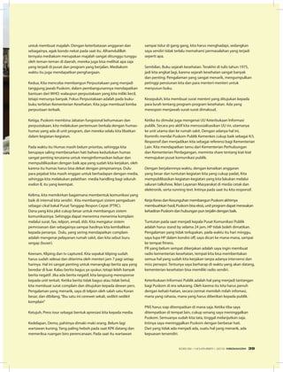 untuk membuat majalah. Dengan keterbatasan anggaran dan
sebagainya, agak bondo nekat pada saat itu. Alhamdulillah
ternyata mediakom merupakan majalah sangat ditunggu tunggu
oleh teman-teman di daerah, mereka juga bisa melihat apa saja
yang terjadi di pusat dan program yang berjalan. Mediakom
waktu itu juga mendapatkan penghargaan.
Kedua, Kita mencoba membangun Perpustakaan yang menjadi
tanggung jawab Puskom, dalam pembangunannya mendapatkan
bantuan dari WHO. walaupun perpustakaan yang kita miliki kecil,
tetapi menunya banyak. Fokus Perpustakaan adalah pada buku-
buku terbitan Kementerian Kesehatan. Kita juga membuat lomba
perpustaan terbaik.
Ketiga, Puskom membina Jabatan fungsional kehumasan dan
perpustakaan, kita melakukan pertemuan berkala dengan humas-
humas yang ada di unit program, dan mereka selalu kita libatkan
dalam kegiatan-kegiatan.
Pada waktu itu Humas masih belum prioritas, sehingga kita
berupaya saling membesarkan hati bahwa kedudukan humas
sangat penting terutama untuk menginformasikan keluar dan
mempublikasikan dengan baik apa yang sudah kita kerjakan, oleh
karena itu humas harus bisa dekat dengan pimpinannya. Dulu
para pejabat kita masih enggan untuk berhadapan dengan media,
sehingga kita melakukan pelatihan media handling bagi seluruh
eselon II, itu yang keempat.
Kelima, kita memikirkan bagaimana membentuk komunikasi yang
baik di internal kita sendiri. Kita membangun sistem pengaduan
sebagai cikal bakal Pusat Tanggap Respon Cepat (PTRC).
Dana yang kita plot cukup besar untuk membangun sistem
komunikasinya. Sehingga dapat menerima menerima komplain
melalui surat, fax, telpon, email, dsb. Kita mengatur sistem
pemrosesan dan sebagainya sampai hasilnya kita kembalikan
kepada penanya. Dulu, yang sering mendapatkan complain
adalah mengenai pelayanan rumah sakit, dan kita sebut buru
sergap (buser).
Keenam, Kliping dan tv captured. Kita sepakat kliping sudah
harus sudah selesai dan diterima oleh menteri jam 7 pagi setiap
harinya. Hal ini sangat penting untuk menangkap berita apa yang
beredar di luar. Kalau berita bagus ya syukur, tetapi lebih banyak
berita negatif. Jika ada berita negatif, kita langsung meresponse
kepada unit terkait. Ketika berita tidak bagus atau tidak betul,
kita membuat surat complain dan ditujukan kepada dewan pers.
Pengalaman yang menarik, saya di telpon oleh salah satu Koran
besar, dan dibilang,“Ibu satu ini cerewet sekali, sedikit-sedikit
komplain”
Ketujuh, Press tour sebagai bentuk apresiasi kita kepada media.
Kedelapan, Demo, pahitnya dimaki-maki orang. Belum lagi
wartawan kuning. Yang paling heboh pada saat KPK datang dan
memeriksa ruangan biro perencanaan. Pada saat itu wartawan
sampai tidur di gang gang, kita harus menghadapi, sedangkan
saya sendiri tidak terlalu memahami permasalahan yang terjadi
seperti apa.
Sembilan, Buku sejarah kesehatan. Terakhir di tulis tahun 1975,
jadi kita angkat lagi, karena sejarah kesehatan sangat banyak
dan penting. Pengalaman yang sangat menarik, mengumpulkan
petinggi pensiunan kita dan para menteri-menteri untuk
menyusun buku.
Kesepuluh, kita membuat surat menteri yang ditujukan kepada
para lurah tentang program-program kesehatan. Ada yang
merespon menjawab surat-surat dimaksud.
Ketika itu dimulai juga mengenai UU Keterbukaan Informasi
publik. Secara pro aktif kita mensosialisasikan UU ini, utamanya
ke unit utama dan ke rumah sakit. Dengan adanya hal ini,
Kominfo menilai Puskom Publik Kemenkes cukup baik sebagai K/L
Responsif dan menjadikan kita sebagai referensi bagi Kementerian
Lain. Kita mendapatkan tamu dari Kementerian Perhubungan
dan Kementerian Perdagangan, meminta share tentang kiat-kiat
memajukan pusat komunikasi publik.
Dengan berjalannnya waktu, dengan kenaikan anggaran
yang besar dan tuntutan kegiatan kita yang cukup padat, Kita
mempublikasikan kegiatan-kegiatan yang kita lakukan melalui
saluran talkshow, Iklan Layanan Masyarakat di media cetak dan
elektronik, serta running text. Intinya pada saat itu kita responsif.
Kerja Keras dan Kesunguhan membangun Puskom akhirnya
membuahkan hasil, Puskom bisa eksis, unit program dapat merasakan
kehadiran Puskom dan hubungan pun terjalin dengan baik.
Tuntutan pada saat menjadi kepala Pusat Komunikasi Publik
adalah harus stand by selama 24 jam, HP tidak boleh dimatikan.
Pengalaman yang tidak terlupakan, pada waktu itu hari minggu,
saya lupa HP dalam kondisi off, saya dicari ke mana-mana, sampai
ke tempat fitness.
PR yang belum sempat dikerjakan adalah saya ingin membuat
radio kementerian kesehatan, tempat kita bisa memberitakan
semua hal yang sudah kita kerjakan tanpa adanya intervensi dan
miss persepsi. Tentunya saya berharap di waktu yang akan datang,
kementerian kesehatan bisa memiliki radio sendiri.
Keterbukaan Informasi Publik adalah hal yang menjadi tantangan
bagi Puskom di era sekarang. Oleh karena itu kita harus penuh
dengan kehati-hatian, secara cermat memilah milah infomasi,
mana yang rahasia, mana yang harus diberikan kepada publik.
PNS harus siap ditempatkan di mana saja. Ketika tiba saya
ditempatkan di tempat lain, cukup senang saya meninggalkan
Puskom. Semuanya sudah kita tata, tinggal melanjutkan saja.
Intinya saya meninggalkan Puskom dengan berbesar hati.
Dari yang tidak ada menjadi ada, suatu hal yang menarik, ada
kepuasan tersendiri.
EDISI 39 I NOVEMBER I 2012 MEDIAKOM 39
 