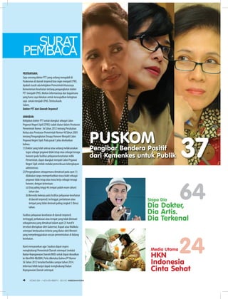 SURAT
PEMBACA
PERTANYAAN:
Saya seorang dokter PTT yang sedang mengabdi di
Puskesmas di daerah terpencil dan ingin menjadi CPNS.
Apakah masih ada kebijakan Pemerintah khususnya
Kementerian Kesehatan tentang pengangkatan dokter
PTT menjadi CPNS. Mohon informasinya dan bagaimana
yang harus saya lakukan untuk mewujudkan keinginan
saya untuk menjadi CPNS.Terima kasih.
Salam,
DokterPTTdariDaerahTerpencil
JAWABAN:
Kebijakan dokter PTT untuk diangkat sebagai Calon
Pegawai Negeri Sipil (CPNS) sudah diatur dalam Peraturan
Pemerintah Nomor 56Tahun 2012 tentang Perubahan
Kedua atas Peraturan Pemerintah Nomor 48Tahun 2005
tentang PengangkatanTenaga Honorer Menjadi Calon
Pegawai Negeri Sipil. Pada pasal 5 jelas disebutkan
bahwa:
(1)Dokter yang telah selesai atau sedang melaksanakan
tugas sebagai pegawai tidak tetap atau sebagai tenaga
honorer pada fasilitas pelayanan kesehatan milik
Pemerintah, dapat diangkat menjadi Calon Pegawai
Negeri Sipil setelah melalui pemeriksaan kelengkapan
administrasi.
(2)Pengangkatan sebagaimana dimaksud pada ayat (1)
dilakukan tanpa memperhatikan masa bakti sebagai
pegawai tidak tetap atau masa kerja sebagai tenaga
honorer, dengan ketentuan:
(a)Usia paling tinggi 46 (empat puluh enam tahun)
tahun dan
(b)Bersedia bekerja pada fasilitas pelayanan kesehatan
di daerah terpencil, tertinggal, perbatasan atau
tempat yang tidak diminati paling singkat 5 (lima)
tahun.
Fasilitas pelayanan kesehatan di daerah terpencil,
tertinggal, perbatasan atau tempat yang tidak diminati
sebagaimana yang dimaksud dalam ayat (2) huruf b
tersebut ditetapkan oleh Gubernur, Bupati atauWalikota
setempat berdasarkan kriteria yang diatur oleh Menteri
yang menyelenggarakan urusan pemerintahan di bidang
kesehatan.
Kami menyarankan agar Saudara dapat segera
menghubungi Pemerintah Daerah setempat (melalui
Badan Kepegawaian Daerah/BKD) untuk dapat diusulkan
ke MenPAN-RB/BKN. Perlu diketahui bahwa PP Nomor
56Tahun 2012 tersebut berlaku sampai tahun 2014.
Informasi lebih lanjut dapat menghubungi Badan
Kepegawaian Daerah setempat.
37
64SIapa Dia
Dia Dokter,
Dia Artis.
Dia Terkenal
Media Utama
HKN
Indonesia
Cinta Sehat
24
PUSKOMPengibar Bendera Positif
dari Kemenkes untuk Publik
EDISI 39 I NOVEMBER I 2012 MEDIAKOM4
 