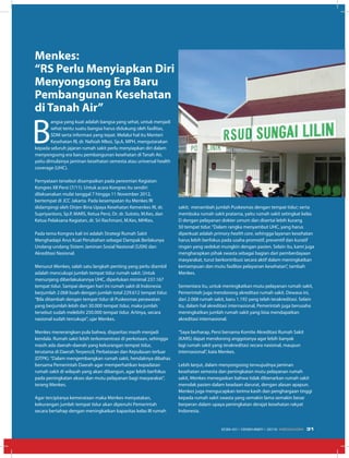 B
angsa yang kuat adalah bangsa yang sehat, untuk menjadi
sehat tentu suatu bangsa harus didukung oleh fasilitas,
SDM serta informasi yang tepat. Melalui hal itu Menteri
Kesehatan RI, dr. Nafsiah Mboi, Sp.A, MPH, mengutarakan
kepada seluruh jajaran rumah sakit perlu menyiapkan diri dalam
menyongsong era baru pembangunan kesehatan di Tanah Air,
yaitu dimulainya jaminan kesehatan semesta atau universal health
coverage (UHC).
Pernyataan tersebut disampaikan pada peresmian Kegiatan
Kongres XII Persi (7/11). Untuk acara Kongres itu sendiri
dilaksanakan mulai tanggal 7 hingga 11 November 2012,
bertempat di JCC Jakarta. Pada kesempatan itu Menkes RI
didampingi oleh Dirjen Bina Upaya Kesehatan Kemenkes RI, dr.
Supriyantoro, Sp.P, MARS, Ketua Persi, Dr. dr. Sutoto, M.Kes, dan
Ketua Pelaksana Kegiatan, dr. Sri Rachmani, M.Kes, MHKes.
Pada tema Kongres kali ini adalah Strategi Rumah Sakit
Menghadapi Arus Kuat Perubahan sebagai Dampak Berlakunya
Undang-undang Sistem Jaminan Sosial Nasional (SJSN) dan
Akreditasi Nasional.
Menurut Menkes, salah satu langkah penting yang perlu diambil
adalah mencukupi jumlah tempat tidur rumah sakit. Untuk
menunjang diberlakukannya UHC, diperlukan minimal 237.167
tempat tidur. Sampai dengan hari ini rumah sakit di Indonesia
berjumlah 2.068 buah dengan jumlah total 229.612 tempat tidur.
“Bila ditambah dengan tempat tidur di Puskesmas perawatan
yang berjumlah lebih dari 30.000 tempat tidur, maka jumlah
tersebut sudah melebihi 250.000 tempat tidur. Artinya, secara
nasional sudah tercukupi”, ujar Menkes.
Menkes menerangkan pula bahwa, disparitas masih menjadi
kendala. Rumah sakit lebih terkonsentrasi di perkotaan, sehingga
masih ada daerah-daerah yang kekurangan tempat tidur,
terutama di Daerah Terpencil, Perbatasan dan Kepulauan terluar
(DTPK).“Dalam mengembangkan rumah sakit, hendaknya dibahas
bersama Pemerintah Daerah agar memperhatikan kepadatan
rumah sakit di wilayah yang akan dibangun, agar lebih berfokus
pada peningkatan akses dan mutu pelayanan bagi masyarakat”,
terang Menkes.
Agar terciptanya kemerataan maka Menkes menyatakan,
kekurangan jumlah tempat tidur akan dipenuhi Pemerintah
secara bertahap dengan meningkatkan kapasitas kelas III rumah
sakit; menambah jumlah Puskesmas dengan tempat tidur; serta
membuka rumah sakit pratama, yaitu rumah sakit setingkat kelas
D dengan pelayanan dokter umum dan disertai lebih kurang
50 tempat tidur.“Dalam rangka menyambut UHC, yang harus
diperkuat adalah primary health care, sehingga layanan kesehatan
harus lebih berfokus pada usaha promotif, preventif dan kuratif
ringan yang sedekat mungkin dengan pasien. Selain itu, kami juga
mengharapkan pihak swasta sebagai bagian dari pemberdayaan
masyarakat, turut berkontribusi secara aktif dalam meningkatkan
kemampuan dan mutu fasilitas pelayanan kesehatan”, tambah
Menkes.
Sementara itu, untuk meningkatkan mutu pelayanan rumah sakit,
Pemerintah juga mendorong akreditasi rumah sakit. Dewasa ini,
dari 2.068 rumah sakit, baru 1.192 yang telah terakreditasi. Selain
itu, dalam hal akreditasi internasional, Pemerintah juga berusaha
meningkatkan jumlah rumah sakit yang bisa mendapatkan
akreditasi internasional.
“Saya berharap, Persi bersama Komite Akreditasi Rumah Sakit
(KARS) dapat mendorong anggotanya agar lebih banyak
lagi rumah sakit yang terakreditasi secara nasional, maupun
internasional”, kata Menkes.
Lebih lanjut, dalam menyongsong terwujudnya jaminan
kesehatan semesta dan peningkatan mutu pelayanan rumah
sakit, Menkes menegaskan bahwa tidak dibenarkan rumah sakit
menolak pasien dalam keadaan darurat, dengan alasan apapun.
Menkes juga mengucapkan terima kasih dan penghargaan tinggi
kepada rumah sakit swasta yang semakin lama semakin besar
berperan dalam upaya peningkatan derajat kesehatan rakyat
Indonesia.
Menkes:
“RS Perlu Menyiapkan Diri
Menyongsong Era Baru
Pembangunan Kesehatan
di Tanah Air”
31EDISI 40 I DESEMBER I 2012 MEDIAKOM
 
