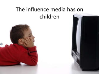 The influence media has on children 