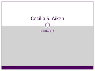 M E D I A K I T
Cecilia S. Aiken
 