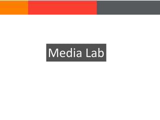 Media Lab
 